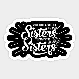 'What Happens With The Sisters' Funny Sister Sticker